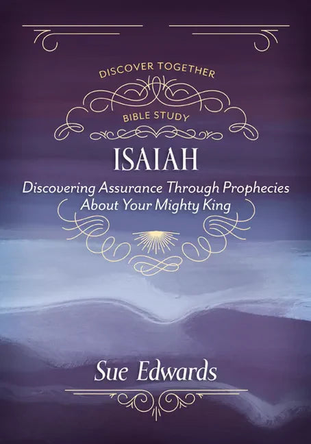 Isaiah: Discovering Assurance Through Prophecies about Your Mighty King - Paperback