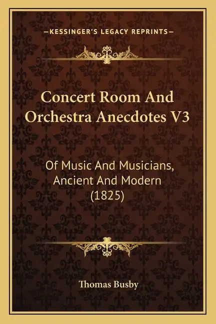 Concert Room And Orchestra Anecdotes V3: Of Music And Musicians, Ancient And Modern (1825) - Paperback