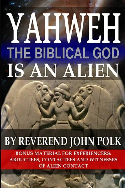 Yahweh, The Biblical God, Is An Alien - Paperback