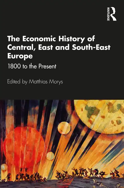 The Economic History of Central, East and South-East Europe: 1800 to the Present - Paperback