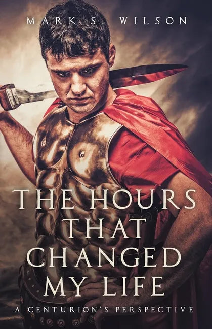 The Hours That Changed My Life: A Centurion's Perspective - Paperback