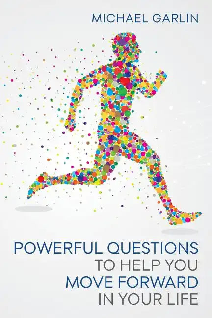 Powerful Questions to Help You Move Forward in Your Life - Paperback