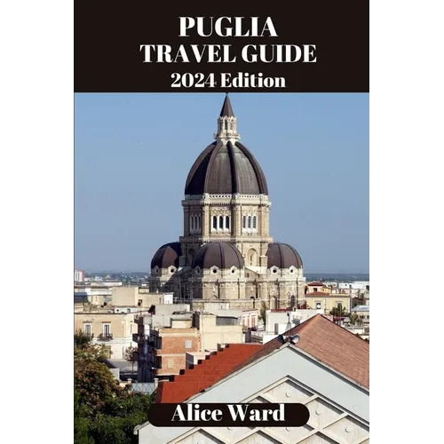 Puglia Travel Guide 2024: Beyond the Tourist Trail - Paperback