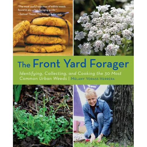 Front Yard Forager: Identifying, Collecting, and Cooking the 30 Most Common Urban Weeds - Paperback