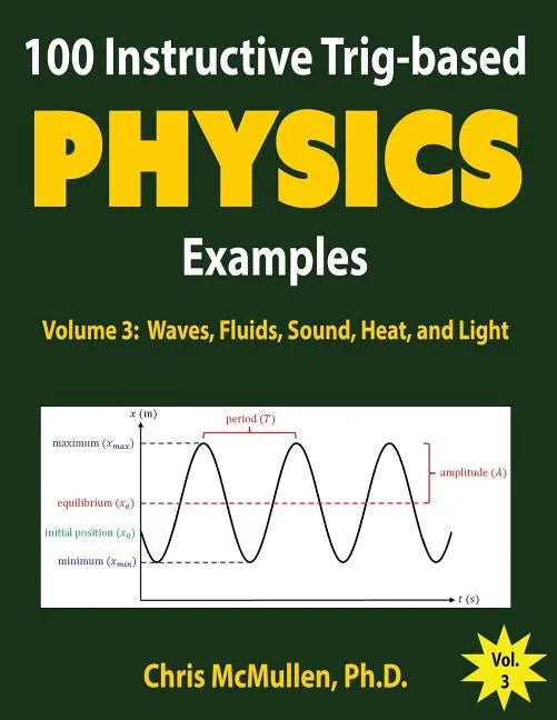100 Instructive Trig-based Physics Examples: Waves, Fluids, Sound, Heat, and Light - Paperback