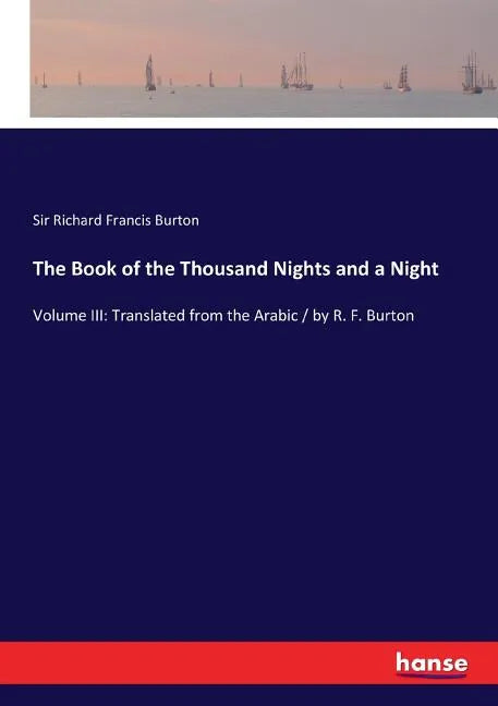 The Book of the Thousand Nights and a Night: Volume III: Translated from the Arabic / by R. F. Burton - Paperback