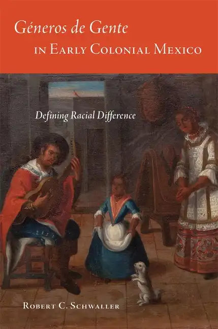 Generos de Gente in Early Colonial Mexico: Defining Racial Differences - Hardcover