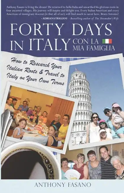Forty Days in Italy Con La Mia Famiglia: How to Research Your Italian Roots & Travel to Italy on Your Own Terms - Paperback