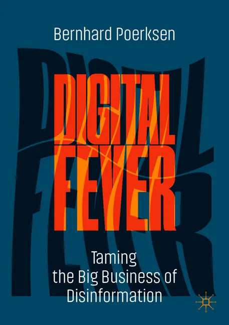 Digital Fever: Taming the Big Business of Disinformation - Paperback