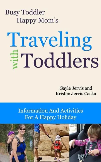 Traveling With Toddlers: Information and Activities for a Happy Holiday - Paperback
