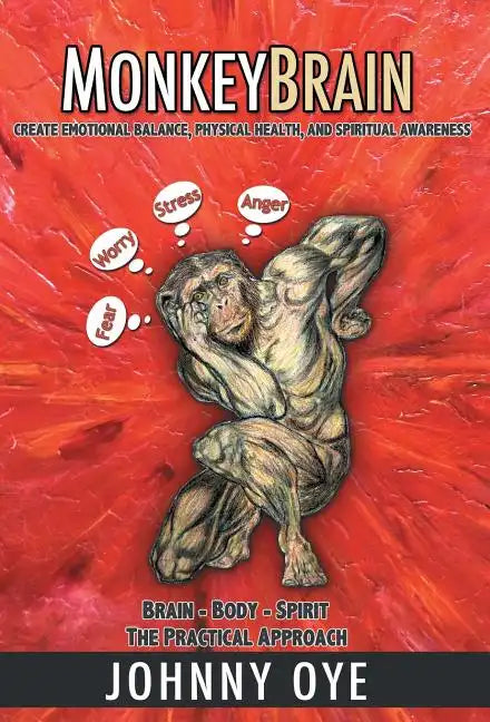Monkeybrain: Create Emotional Balance, Physical Health, and Spiritual Awareness: Brain-Body-Spirit, the Practical Approach - Hardcover