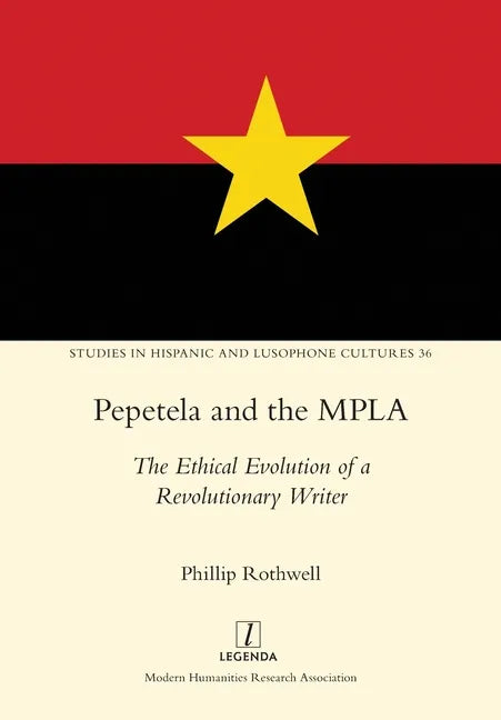 Pepetela and the MPLA: The Ethical Evolution of a Revolutionary Writer - Paperback