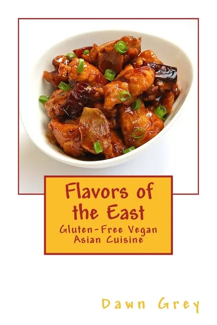 Flavors of the East: Gluten-Free Vegan Asian Cuisine - Paperback