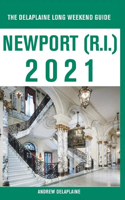 Newport (R.I.) - The Delaplaine 2021 Long Weekend Guide - Paperback