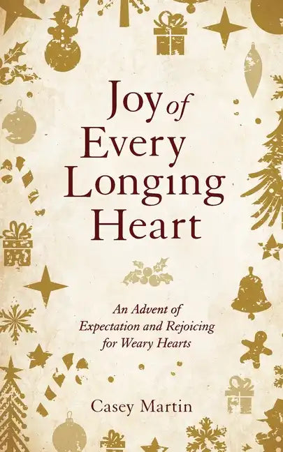 Joy of Every Longing Heart: An advent of expectation and rejoicing for weary hearts. - Paperback
