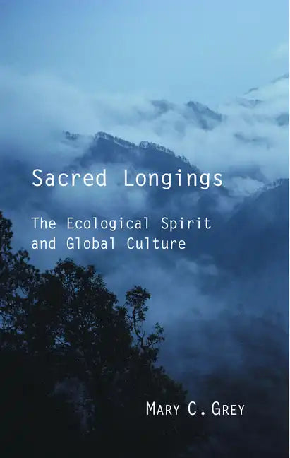 Sacred Longings: The Ecological Spirit and Global Culture - Paperback