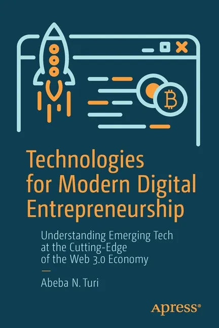 Technologies for Modern Digital Entrepreneurship: Understanding Emerging Tech at the Cutting-Edge of the Web 3.0 Economy - Paperback