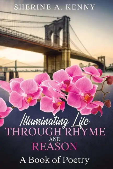 Illuminating Life Through Rhyme and Reason: A Book of Poetry - Paperback