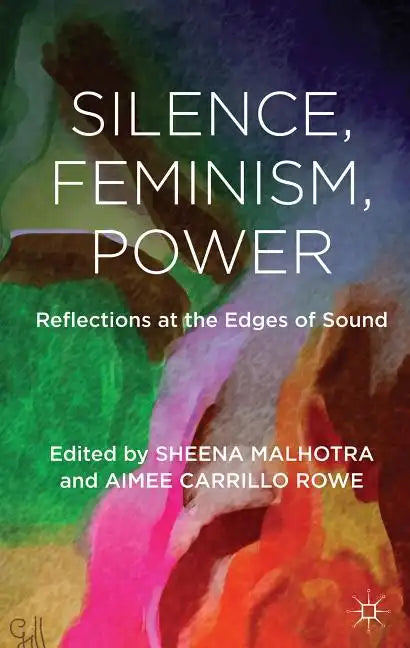 Silence, Feminism, Power: Reflections at the Edges of Sound - Hardcover