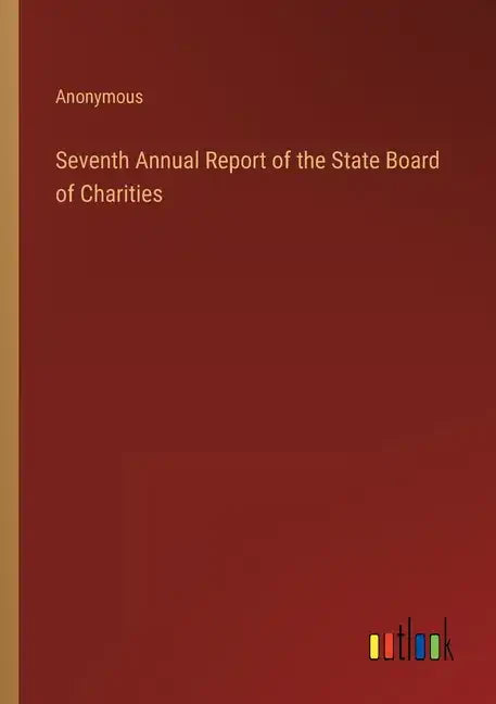 Seventh Annual Report of the State Board of Charities - Paperback