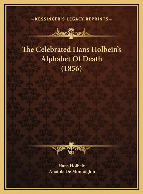 The Celebrated Hans Holbein's Alphabet of Death (1856) - Hardcover