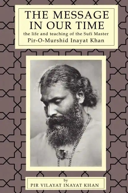 The Message in Our Time: The Life and Teaching of the Sufi Master Piromurshid Inayat Khan. - Paperback