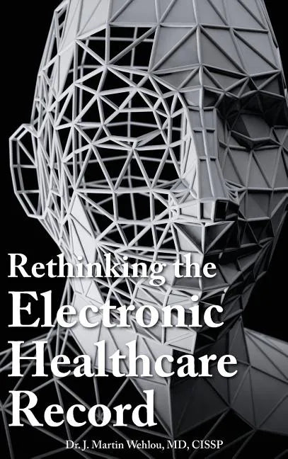 Rethinking the Electronic Healthcare Record: Why the Electronic Healthcare Record (Ehr) Failed So Hard, and How It Should Be Redesigned to Support Doc - Hardcover