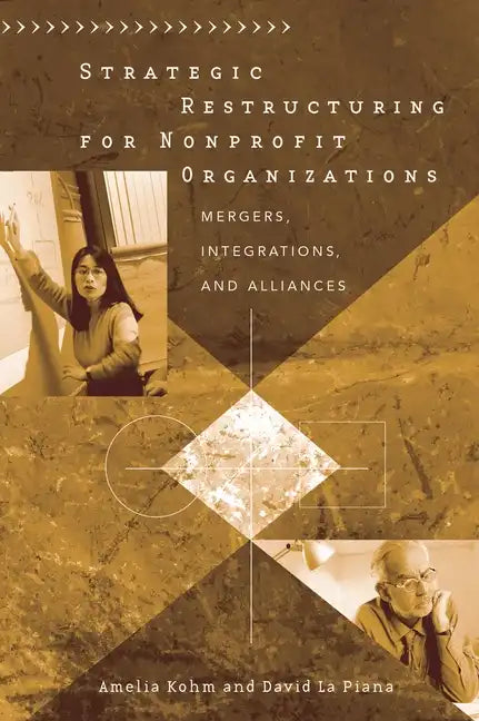 Strategic Restructuring for Nonprofit Organizations: Mergers, Integrations, and Alliances - Hardcover