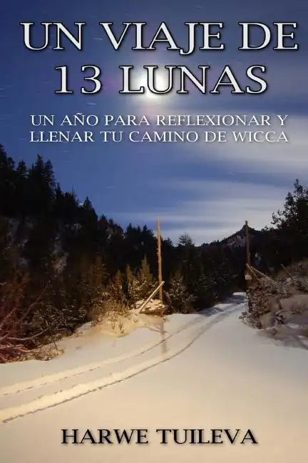 Un viaje de 13 lunas: Un año para reflexionar y llenar tu camino de Wicca - Paperback