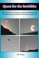 Quest for the Invisibles: The Discovery of Unseen Craft and Beings that Reside in the Invisible World All Around Us - Paperback