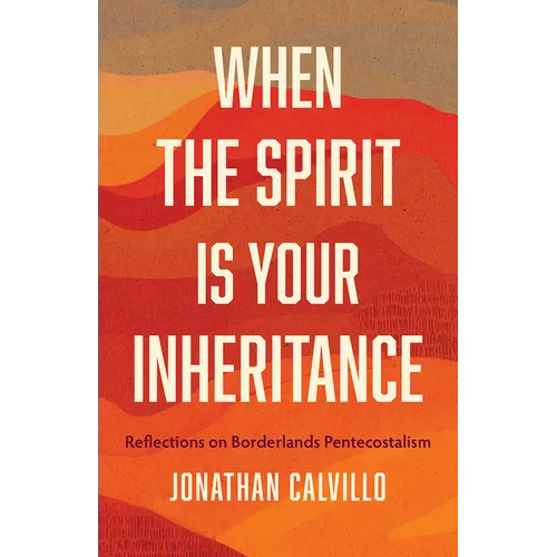When the Spirit Is Your Inheritance: Reflections on Borderlands Pentecostalism - Paperback