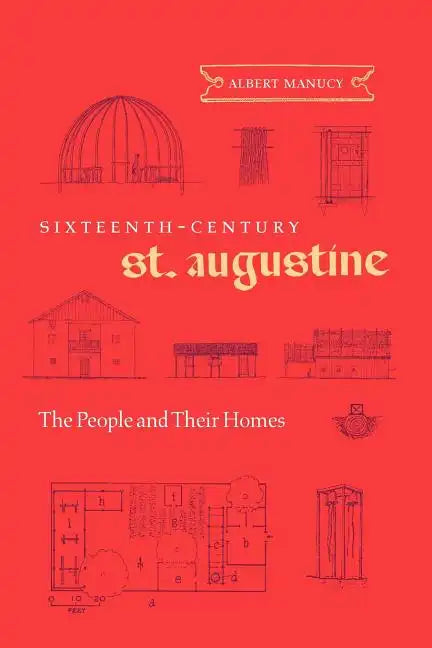 Sixteenth-Century St. Augustine: The People and Their Homes - Paperback