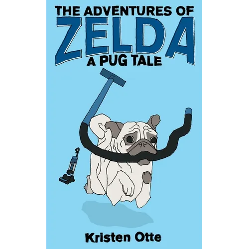 The Adventures of Zelda: A Pug Tale - Paperback