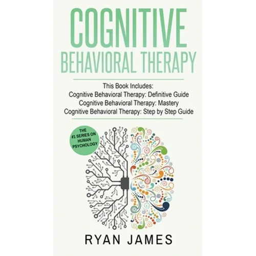 Cognitive Behavioral Therapy: 3 Manuscripts - Cognitive Behavioral Therapy Definitive Guide, Cognitive Behavioral Therapy Mastery, Cognitive ... Behav - Hardcover