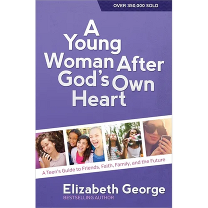 A Young Woman After God's Own Heart: A Teen's Guide to Friends, Faith, Family, and the Future - Paperback