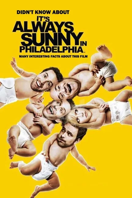 Didn't Know About It's Always Sunny in Philadelphia: Many Interesting Facts About This Film: It's Always Sunny in Philadelphia Facts - Paperback