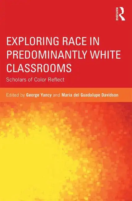 Exploring Race in Predominantly White Classrooms: Scholars of Color Reflect - Paperback