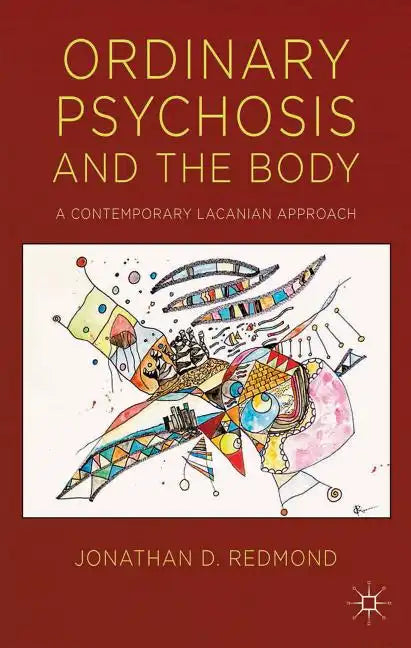 Ordinary Psychosis and the Body: A Contemporary Lacanian Approach - Hardcover