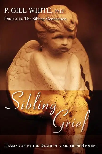 Sibling Grief: Healing After the Death of a Sister or Brother - Paperback