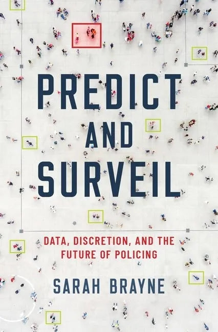 Predict and Surveil: Data, Discretion, and the Future of Policing - Hardcover