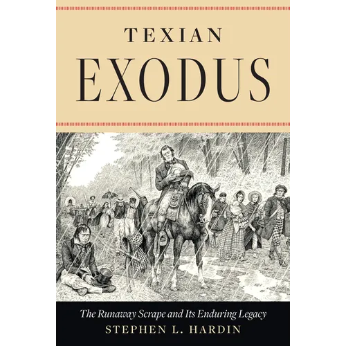Texian Exodus: The Runaway Scrape and Its Enduring Legacy - Hardcover