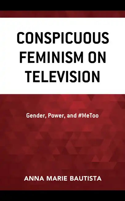 Conspicuous Feminism on Television: Gender, Power, and #MeToo - Hardcover