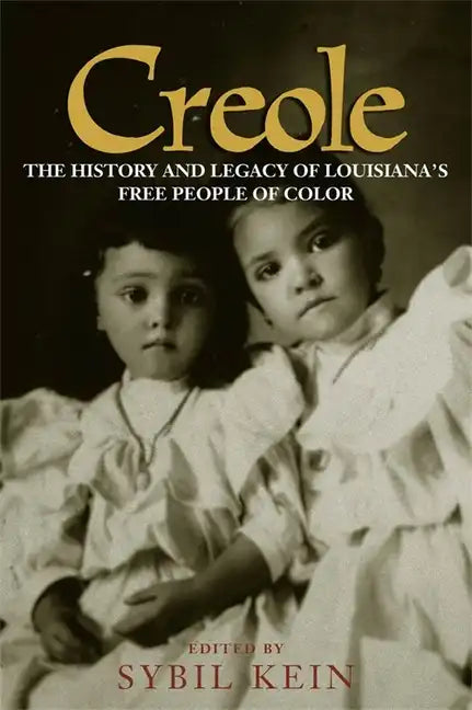 Creole: The History and Legacy of Louisiana's Free People of Color - Paperback