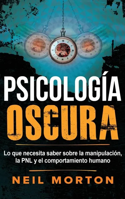 Psicología Oscura: Lo que necesita saber sobre la manipulación, la PNL y el comportamiento humano - Hardcover