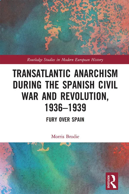 Transatlantic Anarchism During the Spanish Civil War and Revolution, 1936-1939: Fury Over Spain - Paperback