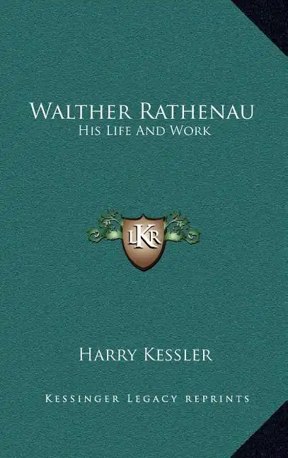 Walther Rathenau: His Life and Work - Hardcover