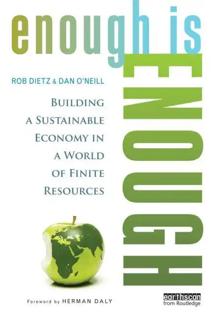 Enough Is Enough: Building a Sustainable Economy in a World of Finite Resources - Paperback