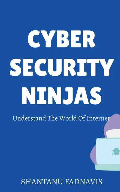 Cybersecurity Ninjas: Understand The World Of Internet - Paperback