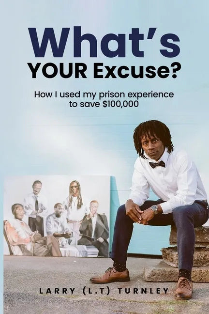 What's Your Excuse?: How I used my prison experience to save $100,000 - Paperback