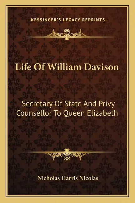 Life of William Davison: Secretary of State and Privy Counsellor to Queen Elizabeth - Paperback